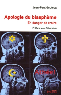 Jean-Paul Gouteux - Apologie du blasphème - En danger de croire.