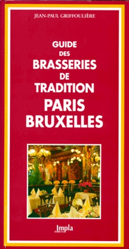 Jean-Paul Griffoulière - GUIDE DES BRASSERIES DE TRADITION PARIS BRUXELLES.