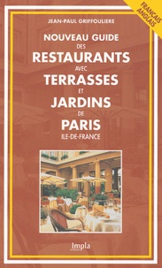 Jean-Paul Griffoulière - Nouveau guide des restaurants avec terrasses et jardins de Paris/Ile-de-France - Edition bilingue français-anglais.