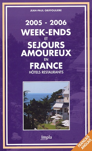 Jean-Paul Griffoulière - Week-ends et séjours amoureux en France - Hôtels Restaurants, édition français-anglais.