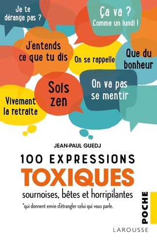 Jean-Paul Guedj - 100 expressions toxiques, sournoises, bêtes et horripilantes qui donnent envie d'étrangler son interlocuteur.