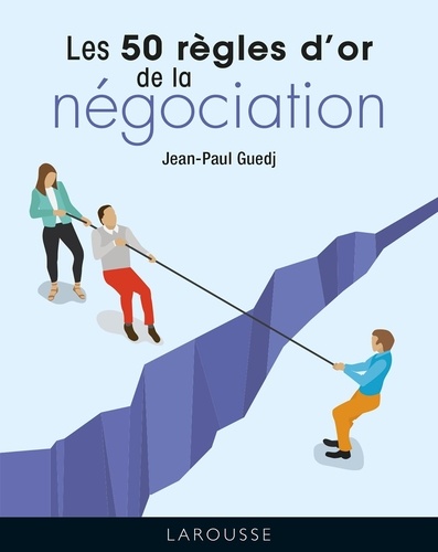Jean-Paul Guedj - Les 50 règles d'or de la négociation.