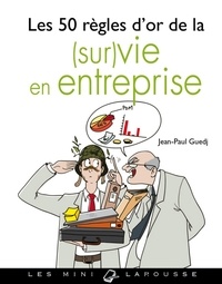 Jean-Paul Guedj - Les 50 règles d'or de la (sur)vie en entreprise.