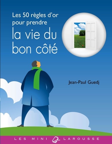 Les 50 règles d'or pour prendre la vie du bon côté de Jean-Paul Guedj ...