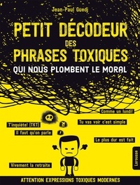 Jean-Paul Guedj - Petit décodeur des phrases toxiques...qui nous plombent le moral.