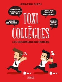 Jean-Paul Guedj - Toxi-collègues, Les bourreaux du bureau.