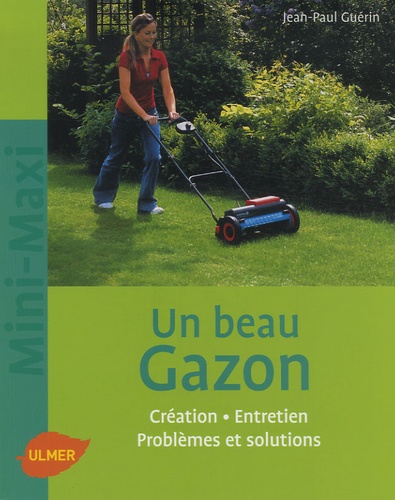 Jean-Paul Guérin - Un beau gazon - Création, Entretien, Problèmes et solutions.