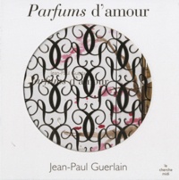 Jean-Paul Guerlain - Parfums d'amour - Avec un flacon de "Spiritueuse Double Vanille".