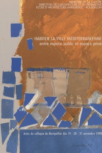 Jean-Paul Guez - Habiter la ville méditerranéenne, entre espace public et espace privé - Acte du colloque de Montpellier 19-20-21 novembre 1998.