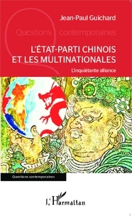Jean-Paul Guichard - L'Etat-parti chinois et les multinationales - L'inquiétante alliance.