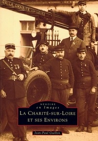 Jean-Paul Guillon - La Charité-sur-Loire et ses environs - Tome 1.