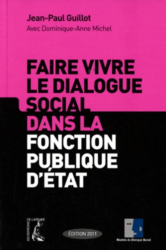 Faire vivre le dialogue social dans la fonction publique d'état  Edition 2011