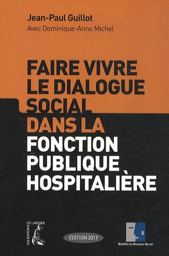 Faire vivre le dialogue social dans la fonction publique hopitalière  Edition 2011