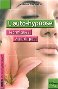 Jean-Paul Guyonnaud - L'auto-hypnose - Techniques et pratiques.