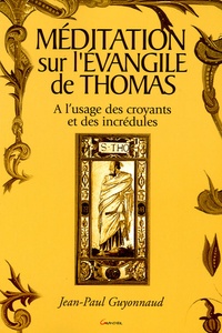 Jean-Paul Guyonnaud - Méditation sur l'évangile de Thomas - A l'usage des croyants et des incrédules.