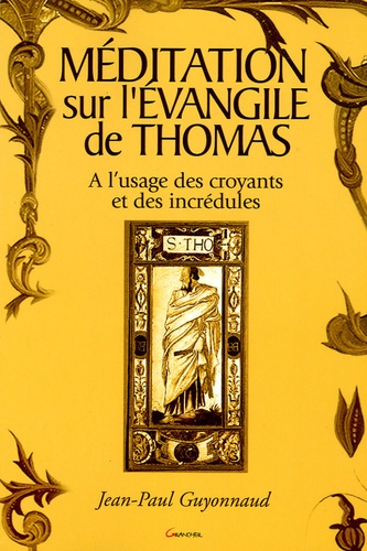 Jean-Paul Guyonnaud - Méditation sur l'évangile de Thomas - A l'usage des croyants et des incrédules.
