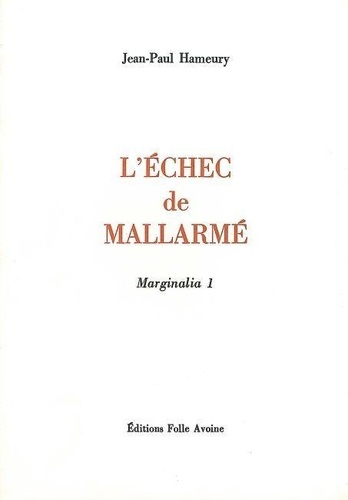Jean-Paul Hameury - Marginalia - Tome 1, L'échec de Mallarmé.
