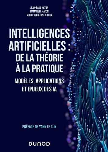Jean-Paul Haton et Emmanuel Haton - Intelligences artificielles : de la théorie à la pratique - Modèles, applications et enjeux des IA.