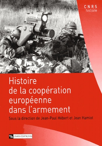 Jean-Paul Hébert et Jean Hamiot - Histoire de la coopération européenne dans l'armement.