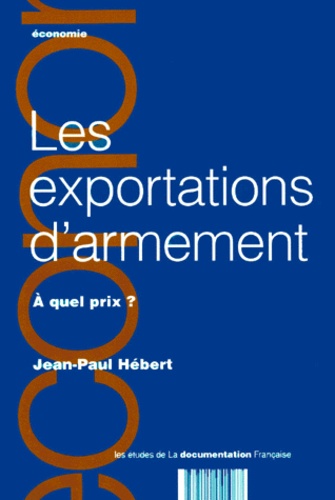 Jean-Paul Hébert - Les Exportations D'Armement. A Quel Prix ?.