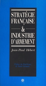 Jean-Paul Hébert - Stratégie française et industrie d'armement.