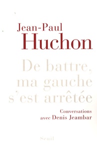 Jean-Paul Huchon - De battre ma gauche s'est arrêtée.