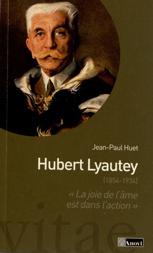 Jean-Paul Huet - Hubert Lyautey (1854-1934) - "La joie de l'âme est dans l'action".