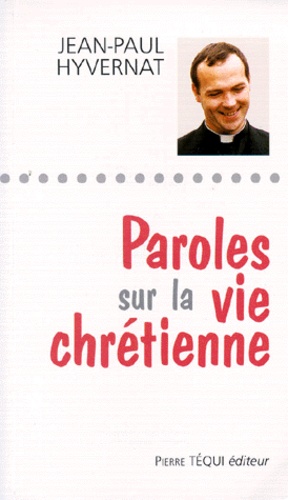 Jean-Paul Hyvernat - Paroles sur la vie chrétienne.
