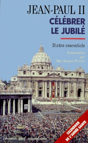  Jean-Paul II - Celebrer Le Jubile. Textes Essentiels.