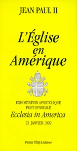 Exhortation Apostolique Post-Synodale Ecclesia In America Du Saint-Pere Jean-Paul Ii. Aux Eveques, Aux Pretres Et Aux Diacres, Aux Personnes Consacrees Et A Tous Les Fideles Laics, Sur La Rencontre Avec Le Christ Vivant, Chemin De Conversion, De Communion