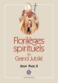 Florileges Spirituels Du Grand Jubile