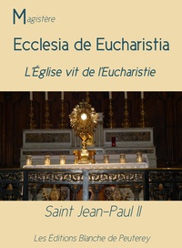 Jean Paul Ii Jean Paul Ii - Ecclesia de Eucharistia - L'Eglise vit de l'eucharistie.