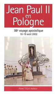 Jean Paul Ii En Pologne. 16-19 Aout 2002, 98eme Voyage Apostolique