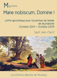 Jean Paul Ii Jean Paul Ii - Mane nobiscum, Domine - Lettre apostolique pour l'ouverture de l'année de l'eucharistie. Octobre 2004 - Octobre 2005.