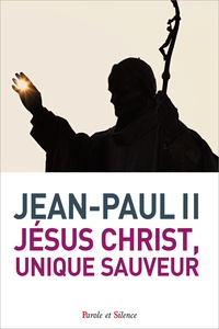 Jean-Paul II - Jésus Christ, unique sauveur - Celui "qui est Seigneur et qui donne la vie".