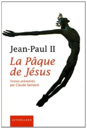  Jean-Paul II et Claude Sarrasin - La Pâque de Jésus - Méditations de la Semaine sainte.