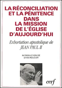 La Reconciliation Et La Penitence Dans La Mission De L'Eglise D'Aujourd'Hui. Exhortation Apostolique Post-Synodale A L'Episcopat, Au Clerge Et Aux Fideles
