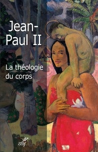  Jean-Paul II et  Jean Paul II - La théologie du corps - L'amour humain dans le plan divin.