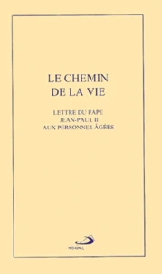 Le Chemin De La Vie. Lettre Du Pape Jean-Paul Ii Aux Personnes Agees