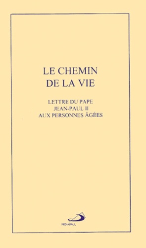  Jean-Paul II - Le Chemin De La Vie. Lettre Du Pape Jean-Paul Ii Aux Personnes Agees.