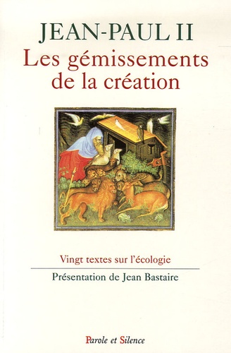  Jean-Paul II - Les gémissements de la création - Vingt textes sur l'écologie.