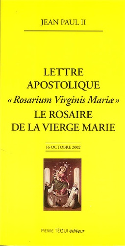  Jean-Paul II - Lettre Apostolique Rosarium Virginis Mariae : Le Rosaire De La Vierge Marie.
