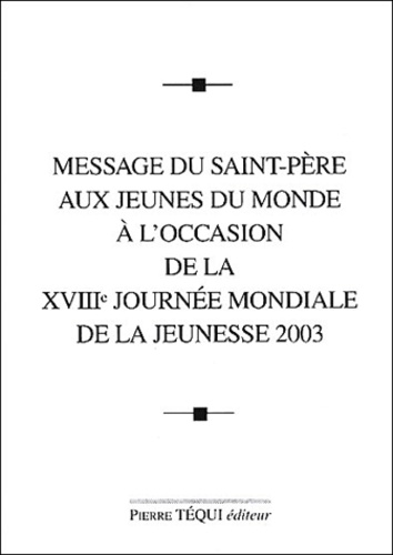  Jean-Paul II - Message Du Saint-Pere Aux Jeunes Du Monde A L'Occasion De La Xviiie Journee Mondiale De La Jeunesse 2003.