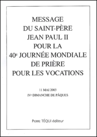 Message Du Saint-Pere Jean Paul Ii Pour La 40eme Journee Mondiale De Priere Pour Les Vocations, 11 Mai 2003, Iveme Dimanche De Paques