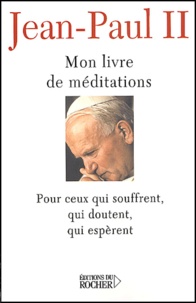  Jean-Paul II - Mon livre de Méditations Pour ceux sui souffrent, qui doutent, qui espèrent.