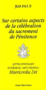  Jean-Paul II - Sur Certains Aspects De La Celebration Du Sacrement De Penitence. Lettre Apostolique En Forme De "Motu Proprio" Misericordia Dei, 7 Avril 2002.