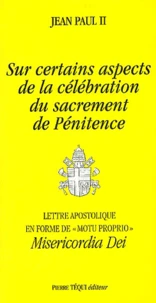 Sur Certains Aspects De La Celebration Du Sacrement De Penitence. Lettre Apostolique En Forme De "Motu Proprio" Misericordia Dei, 7 Avril 2002