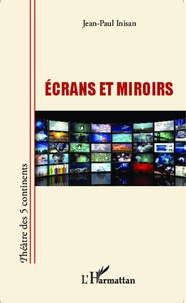 Jean-Paul Inisan - Ecrans et miroirs.