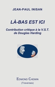 Jean-Paul Inisan - Là-bas est ici - Contribution critique à la V.S.T. de Douglas Harding.