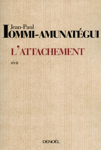Jean-Paul Iommi-Amunatégui - L'Attachement.